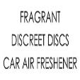 Fragrant Discreet Discs Car Air Freshner Device mark 4548633 Trademark