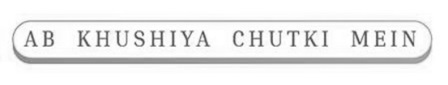 Ab Khushiya Chutki Mein Device mark 4679316 Trademark