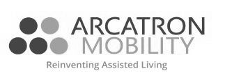Arcatron Mobility Reinventing Assisted Living Device mark 4767092 Trademark