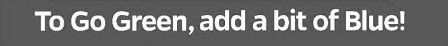 To Go Green, Add A Bit Of Blue! Device mark 4810736 Trademark
