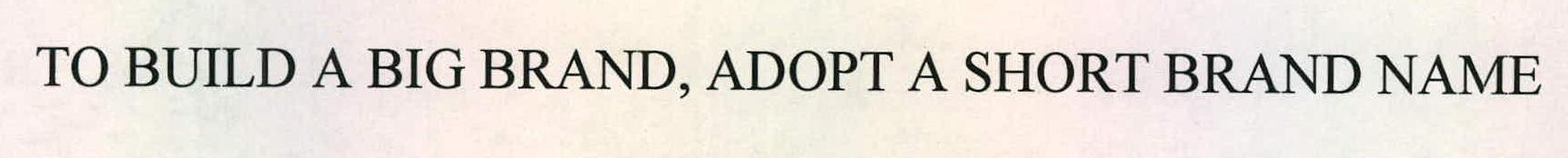 To Build A Big Brand, Adopt A Short Brand Name Device mark 2227470 Trademark