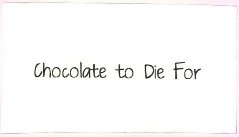 Chocolate To Die For Device mark 2261014 Trademark