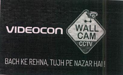 Videocon Wall Cam Cctv Bach Ke Rehna, Tujh Pe Nazar Hai ! Device mark 3704918 Trademark