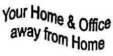 Your Home And Office Away From Home (label) Device mark 836786 Trademark