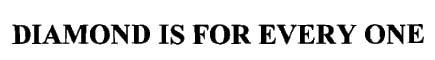 Diamond Is For Every One Device mark 1338329 Trademark