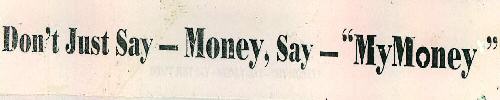 Don't Just Say - Money, Say - Mymoney (label) Device mark 1364994 Trademark