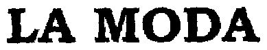 La Moda (letter Written In Heavy Character) Device mark 1475078 Trademark