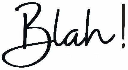 Blah With An Exclamation Mark (label) Device mark 5346055 Trademark