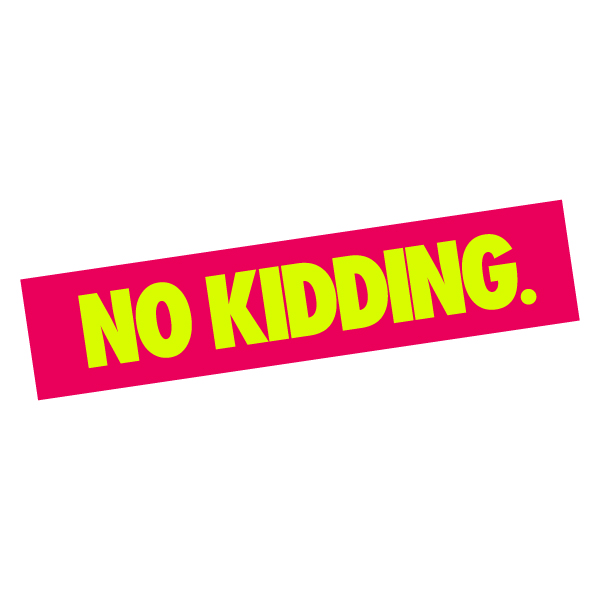 No Kidding Device mark 5563032 Trademark