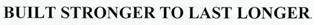 Built Stronger To Last Longer Device mark 2539154 Trademark