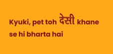 Kyonki Pet Toh Desi Khaane Se Hi Bharta Hai Device mark 6160924 Trademark