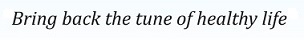 Bring Back The Tune Of Healthy Life Device mark 6300852 Trademark