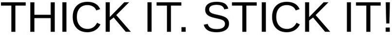 Thick It. Stick It! Device mark 5655700 Trademark
