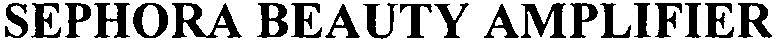 Sephora Beauty Amplifier Device mark 3163250 Trademark