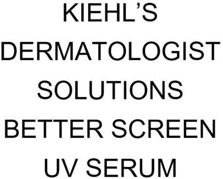 Kiehl's Dermatologist Solutions Better Screen Uv Serum Device mark 6160221 Trademark