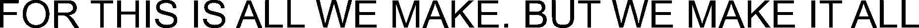 For This Is All We Make. But We Make It All Device mark 6160326 Trademark