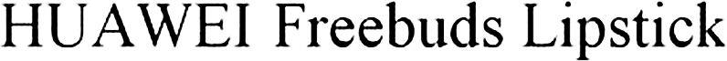 Huawei Freebuds Lipstick Device mark 5226542 Trademark
