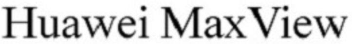 Huawei Maxview Device mark 5327651 Trademark