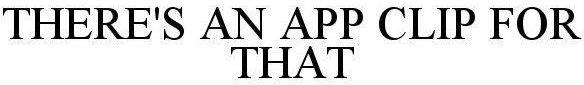 There's An App Clip For That Device mark 5079442 Trademark