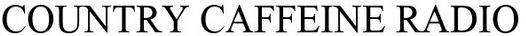 Country Caffeine Radio Device mark 4753099 Trademark
