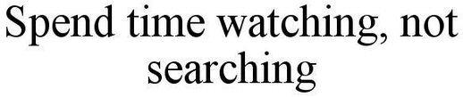 Spend Time Watching, Not Searching Device mark 3998735 Trademark