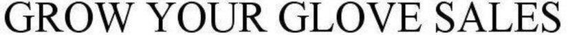 Grow Your Glove Sales Device mark 3343808 Trademark