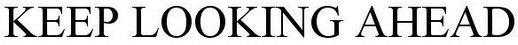 Keep Looking Ahead Device mark 4065883 Trademark