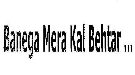 Banega Mera Kal Behtar .. With Device Device mark 2065993 Trademark