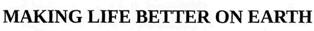 Making Life Better On Earth Device mark 2555486 Trademark
