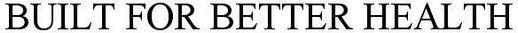 Built For Better Health Device mark 3593493 Trademark
