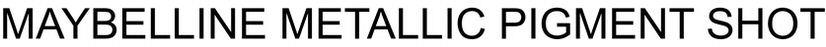 Maybelline Metallic Pigment Shot Device mark 3727117 Trademark