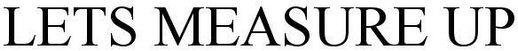 Lets Measure Up Device mark 3929071 Trademark
