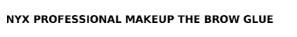 Nyx Professional Makeup The Brow Glue Device mark 6650088 Trademark
