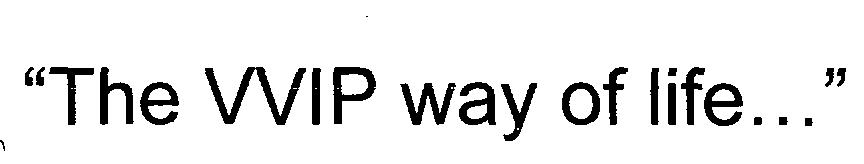 The Vvip Way Of Life.....(device) Device mark 2309975 Trademark