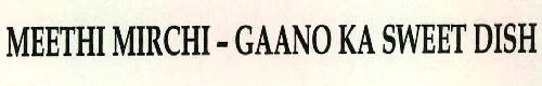Meethi Mirchi - Gaano Ka Sweet Dish Device mark 2304061 Trademark