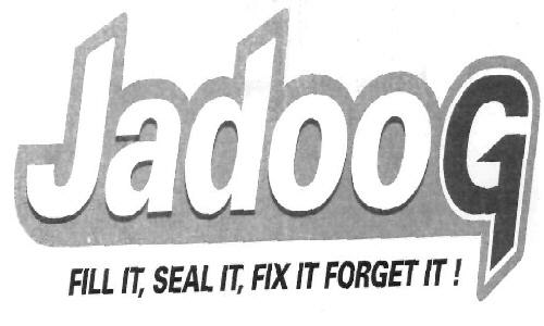 Jadoog Fill It, Seal It, Fix It Forget It! (label) Device mark 2541343 Trademark