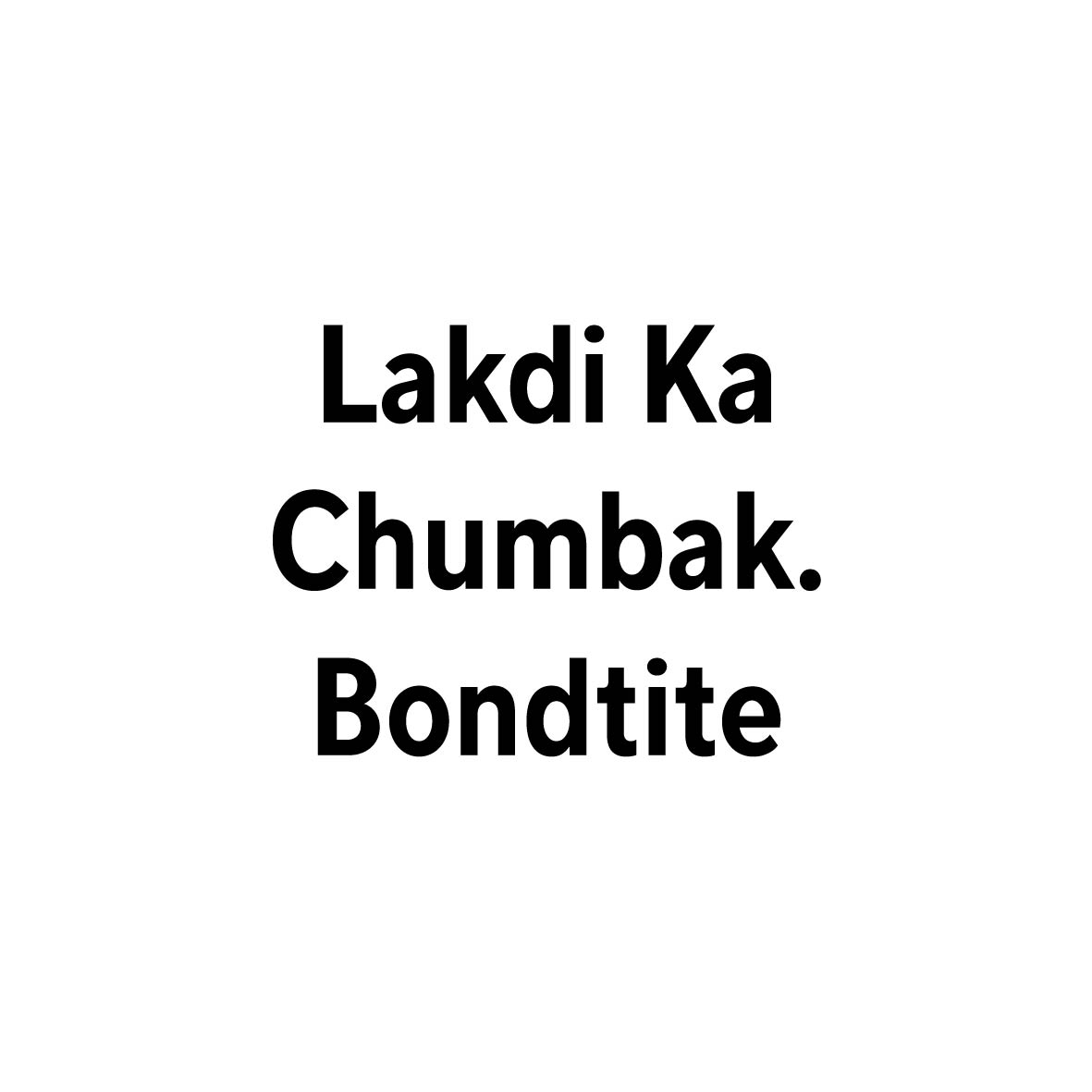 Lakdi Ka Chumbak Bondtite Device mark 7309682 Trademark