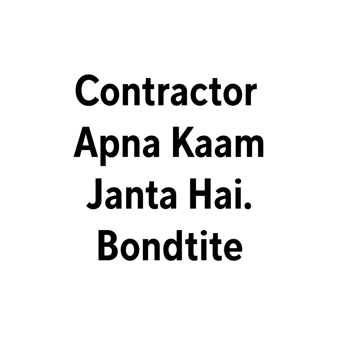 Contractor Apna Kaam Janta Hai Bondtite Device mark 7309683 Trademark
