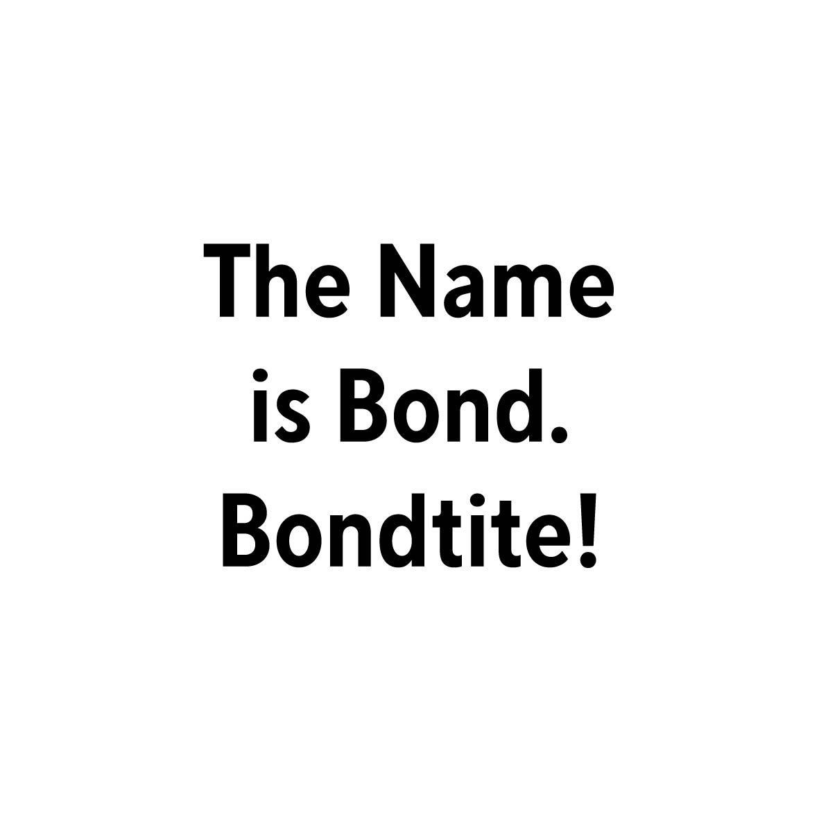 The Name Is Bond Bondtite ! Device mark 7347360 Trademark