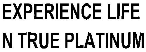 Experience Life N True Platinum Device mark 2962691 Trademark