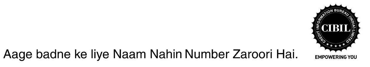 Aage Badne Ke Liye Naam Nahin Number Zaroori Hai. Cibil Credit Information Bureau (india) Limited Device mark 2568009 Trademark