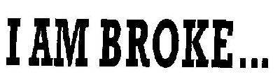 I Am Broke... Device mark 2975482 Trademark