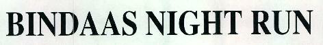 Bindaas Night Run Device mark 2370067 Trademark