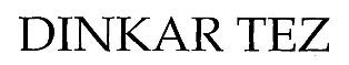 Dinkar Tez (label) Device mark 2220159 Trademark