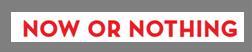 Now Or Nothing (label) Device mark 2941719 Trademark
