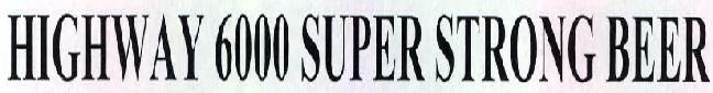 Highway 6000 Super Strong Beer Device mark 2279846 Trademark