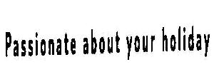 Passionate About Your Holiday (label) Device mark 2025549 Trademark