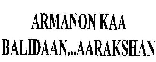 Armanon Kaa Balidaan ... Aaraakshan Device mark 2045155 Trademark