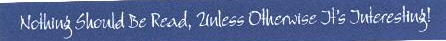 Nothing Should Be Read, Unless Otherwise It's Interesting! Device mark 1985189 Trademark