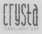 Crysta Clear, Light, Slim (letter Written In Special Form) Device mark 1468467 Trademark